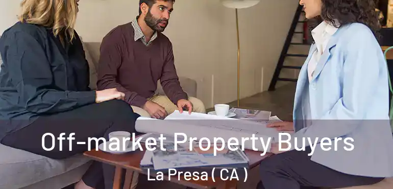  Off-market Property Buyers La Presa ( CA )