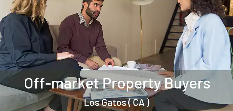 Off-market Property Buyers Los Gatos ( CA )