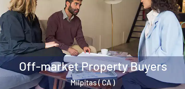  Off-market Property Buyers Milpitas ( CA )