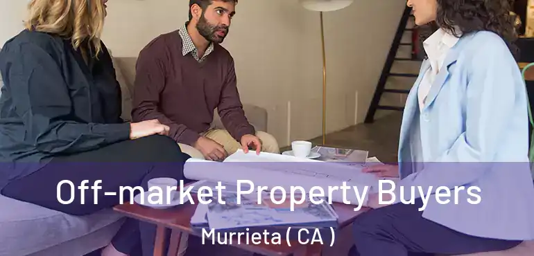  Off-market Property Buyers Murrieta ( CA )