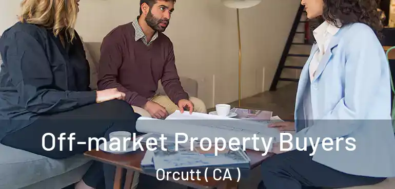  Off-market Property Buyers Orcutt ( CA )