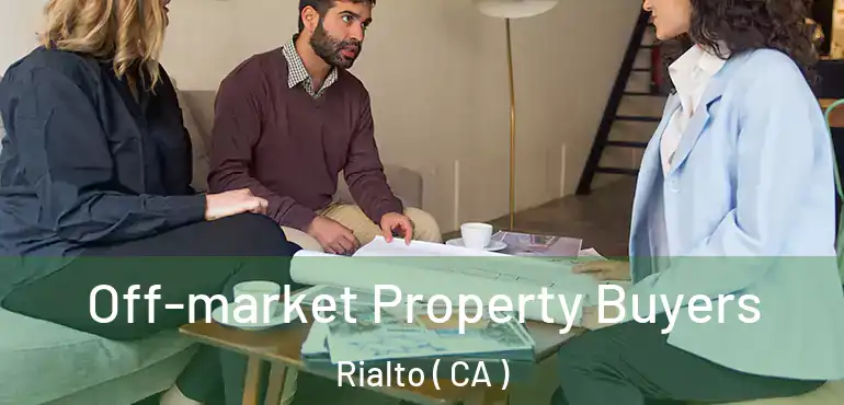  Off-market Property Buyers Rialto ( CA )