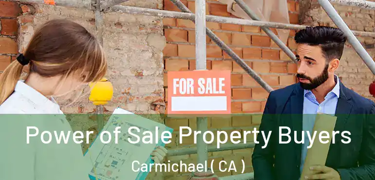  Power of Sale Property Buyers Carmichael ( CA )