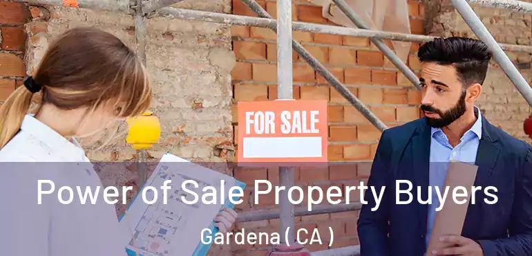  Power of Sale Property Buyers Gardena ( CA )