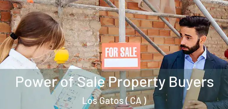  Power of Sale Property Buyers Los Gatos ( CA )