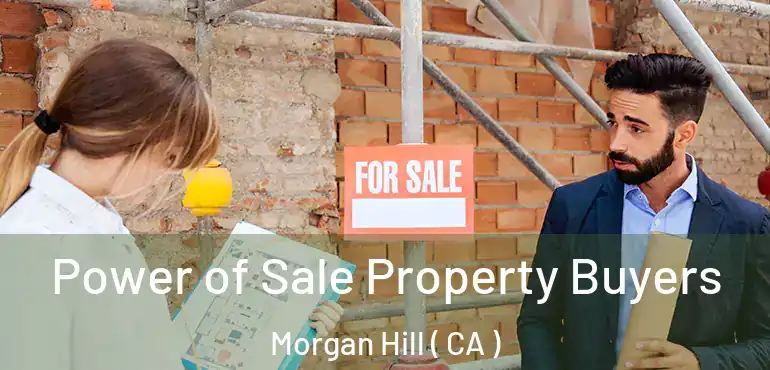  Power of Sale Property Buyers Morgan Hill ( CA )