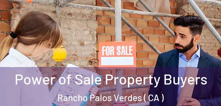  Power of Sale Property Buyers Rancho Palos Verdes ( CA )