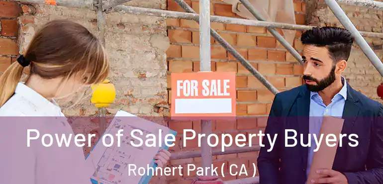 Power of Sale Property Buyers Rohnert Park ( CA )