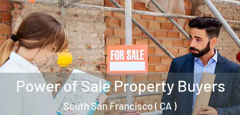  Power of Sale Property Buyers South San Francisco ( CA )