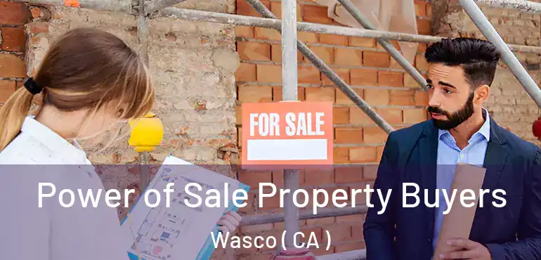  Power of Sale Property Buyers Wasco ( CA )