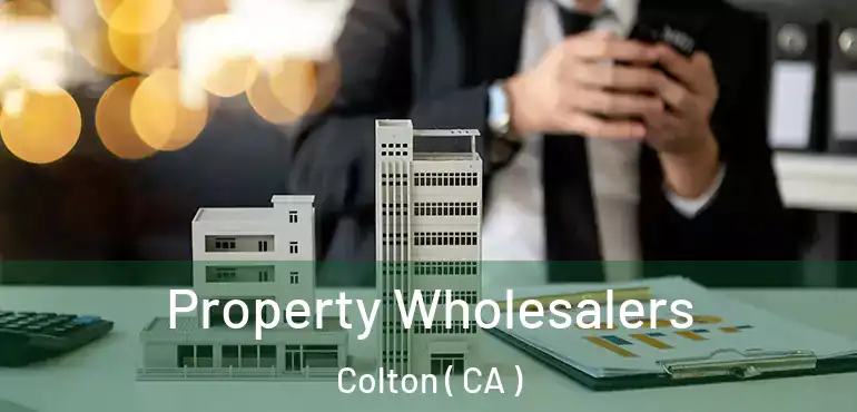  Property Wholesalers Colton ( CA )