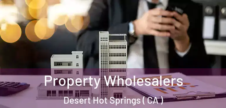  Property Wholesalers Desert Hot Springs ( CA )