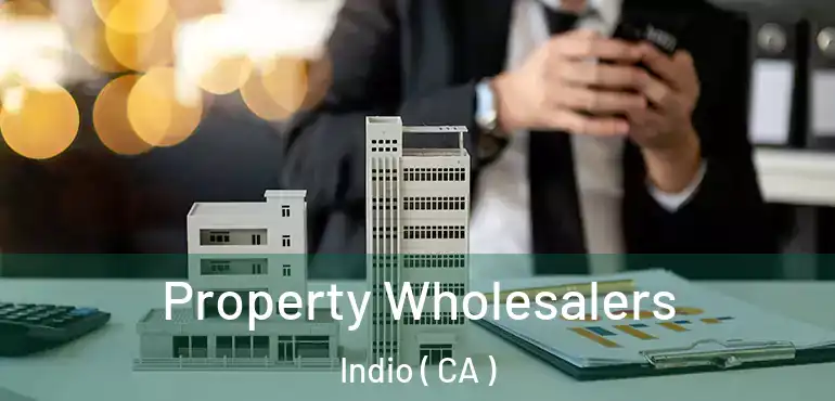 Property Wholesalers Indio ( CA )