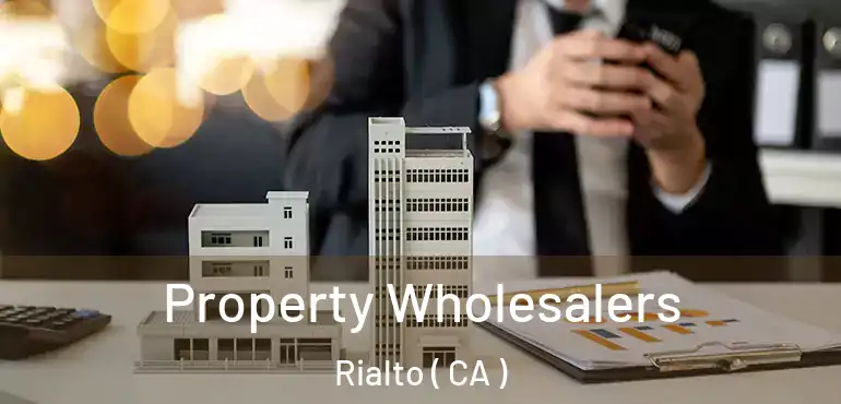  Property Wholesalers Rialto ( CA )