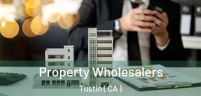  Property Wholesalers Tustin ( CA )