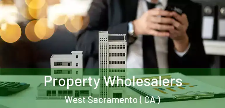  Property Wholesalers West Sacramento ( CA )