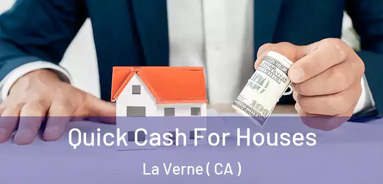  Quick Cash For Houses La Verne ( CA )