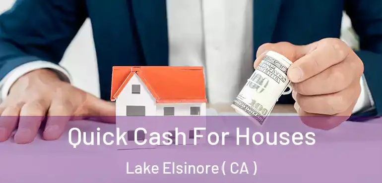  Quick Cash For Houses Lake Elsinore ( CA )