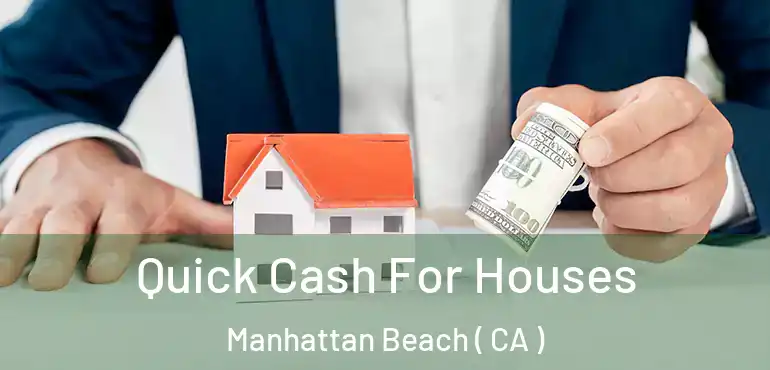  Quick Cash For Houses Manhattan Beach ( CA )