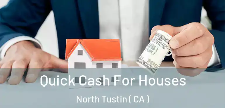  Quick Cash For Houses North Tustin ( CA )