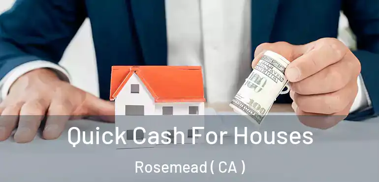  Quick Cash For Houses Rosemead ( CA )