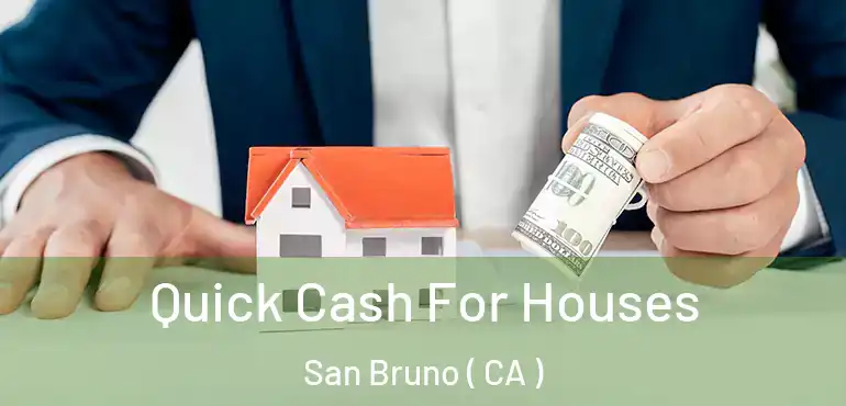  Quick Cash For Houses San Bruno ( CA )
