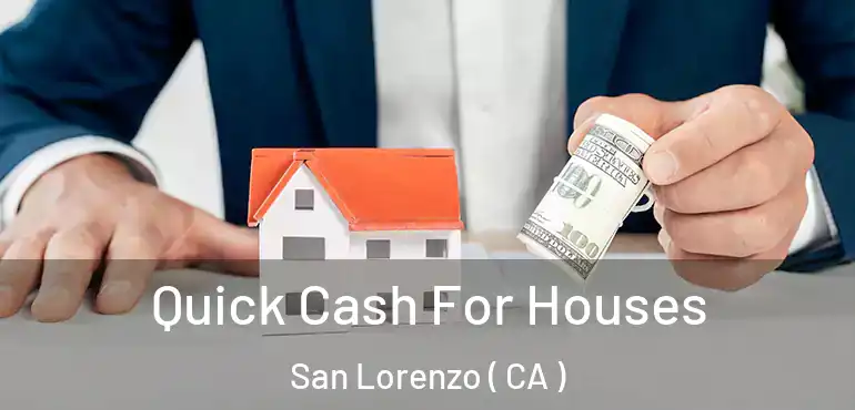  Quick Cash For Houses San Lorenzo ( CA )