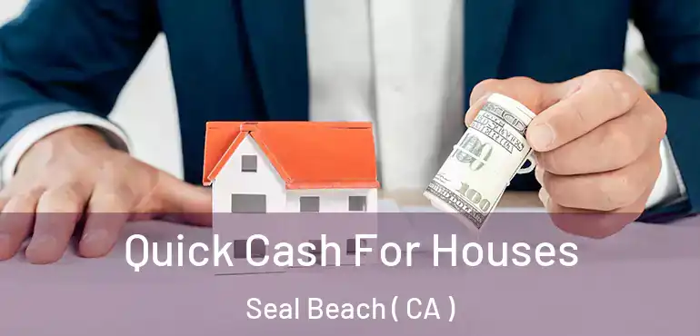 Quick Cash For Houses Seal Beach ( CA )
