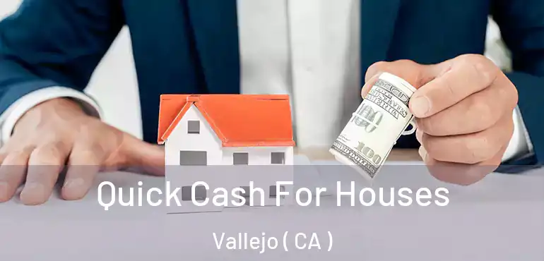  Quick Cash For Houses Vallejo ( CA )