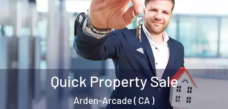  Quick Property Sale Arden-Arcade ( CA )