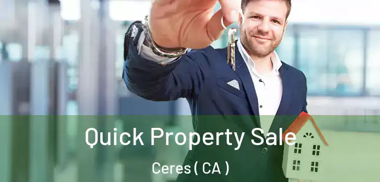  Quick Property Sale Ceres ( CA )
