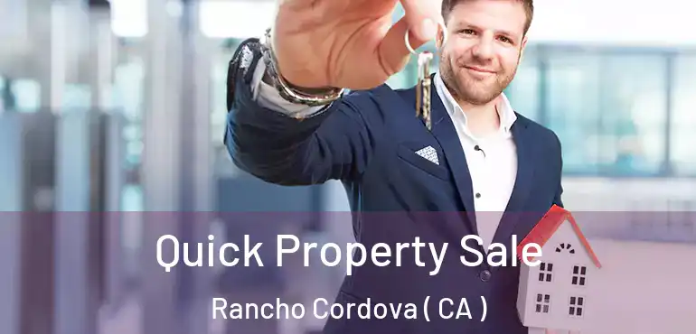  Quick Property Sale Rancho Cordova ( CA )