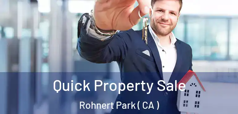  Quick Property Sale Rohnert Park ( CA )