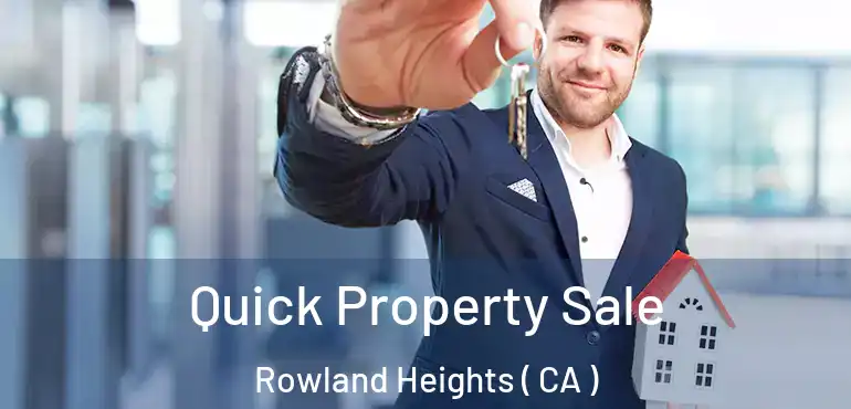  Quick Property Sale Rowland Heights ( CA )