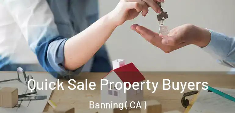  Quick Sale Property Buyers Banning ( CA )