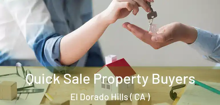  Quick Sale Property Buyers El Dorado Hills ( CA )