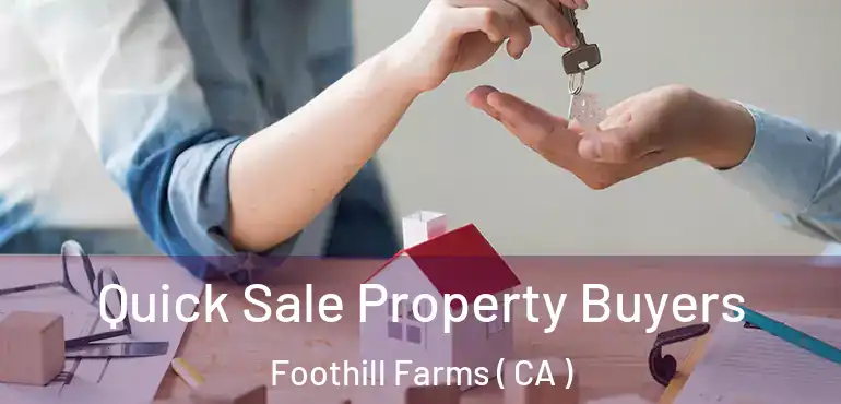  Quick Sale Property Buyers Foothill Farms ( CA )