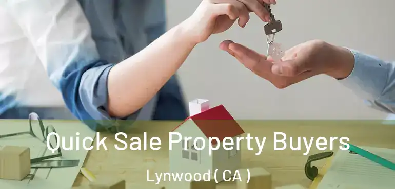  Quick Sale Property Buyers Lynwood ( CA )