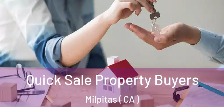  Quick Sale Property Buyers Milpitas ( CA )