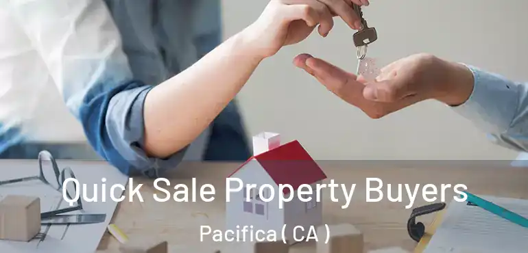  Quick Sale Property Buyers Pacifica ( CA )
