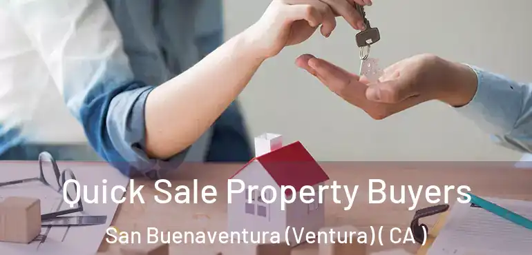  Quick Sale Property Buyers San Buenaventura (Ventura) ( CA )