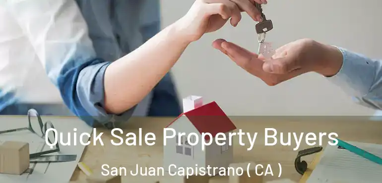  Quick Sale Property Buyers San Juan Capistrano ( CA )