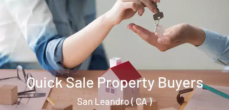  Quick Sale Property Buyers San Leandro ( CA )