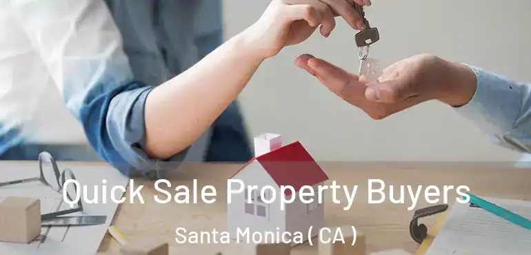  Quick Sale Property Buyers Santa Monica ( CA )