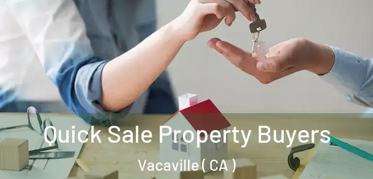  Quick Sale Property Buyers Vacaville ( CA )
