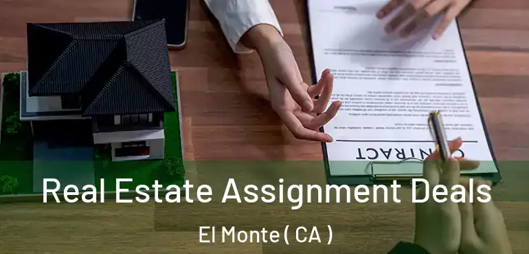  Real Estate Assignment Deals El Monte ( CA )