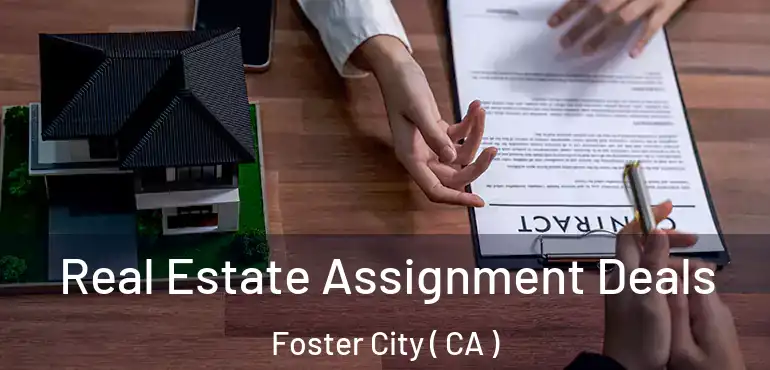  Real Estate Assignment Deals Foster City ( CA )