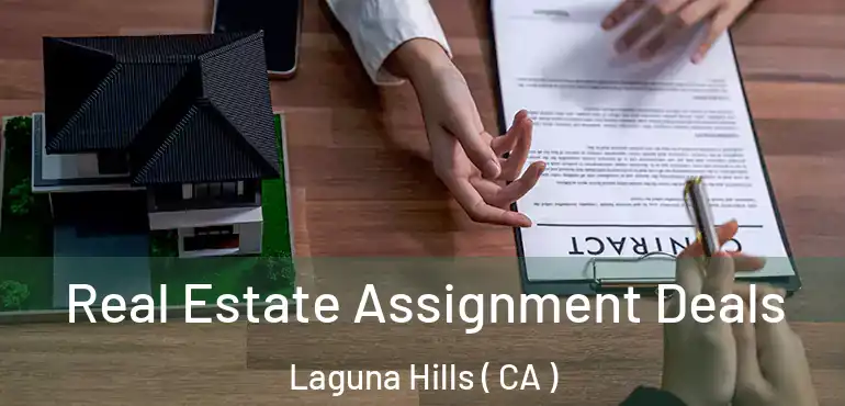  Real Estate Assignment Deals Laguna Hills ( CA )