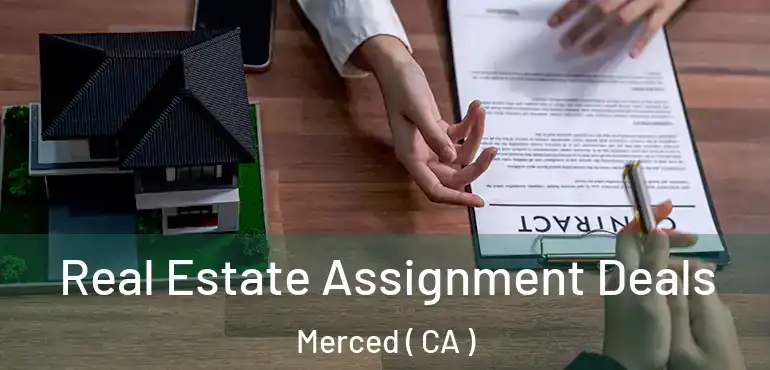  Real Estate Assignment Deals Merced ( CA )