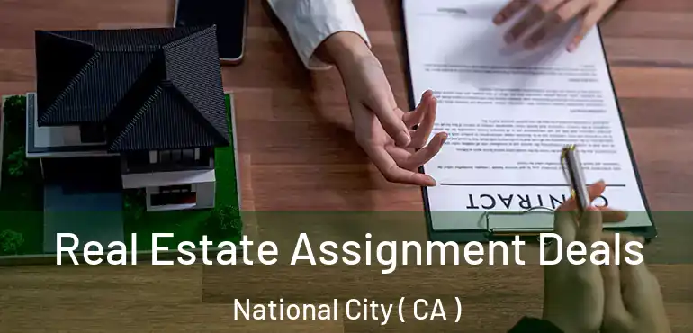  Real Estate Assignment Deals National City ( CA )